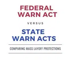 Federal WARN Act versus state WARN acts: comparing mass layoff protections